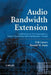 Audio Bandwidth Extension: Application of Psychoacoustics, Signal Processing and Loudspeaker Design by Erik Larsen