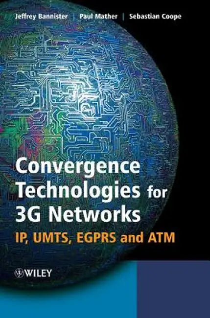 Convergence Technologies for 3g Networks: IP, Umts, Egprs and ATM by Jeffrey Bannister