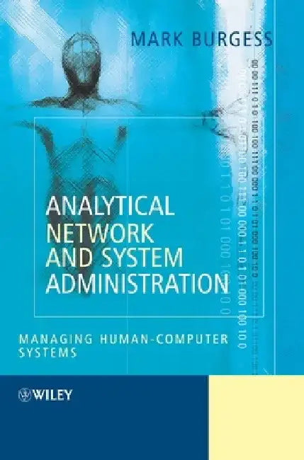 Analytical Network and System Administration: Managing Human-Computer Systems by Mark Burgess