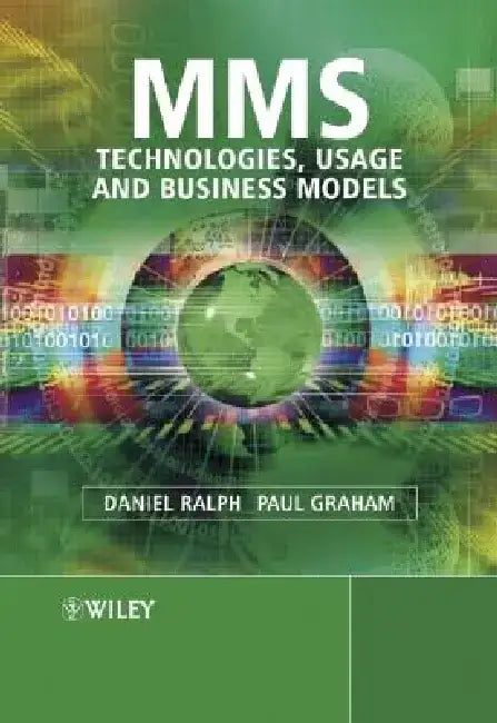 Mms: Technologies, Usage and Business Models by Daniel Ralph