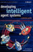 Developing Intelligent Agent Systems: A Practical Guide by Lin Padgham