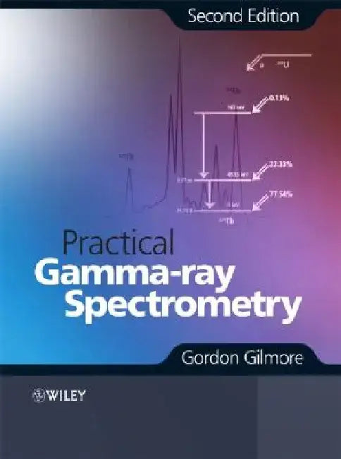 Practical Gamma-Ray Spectrometry by Gordon Gilmore
