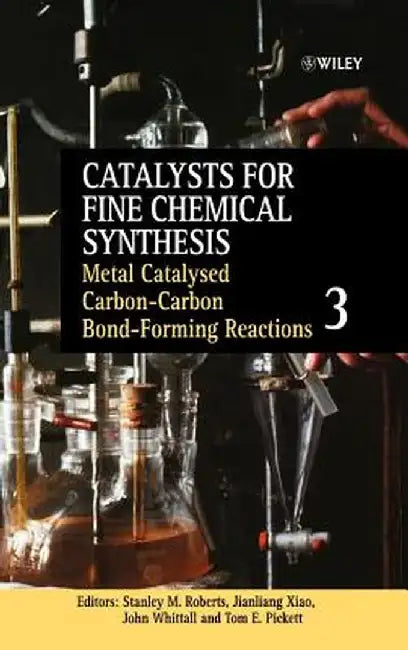 Catalysts for Fine Chemical Synthesis, Metal Catalysed Carbon -Carbon Bond -Forming Reactions by Stanley M. Roberts