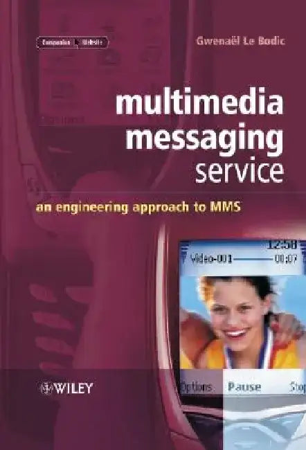 Multimedia Messaging Service: An Engineering Approach to Mms by Gwenael Le Bodic