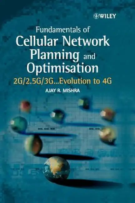 Fundamentals of Cellular Network Planning and Optimisation: 2g/2.5g/3g... Evolution to 4g by Ajay R. Mishra