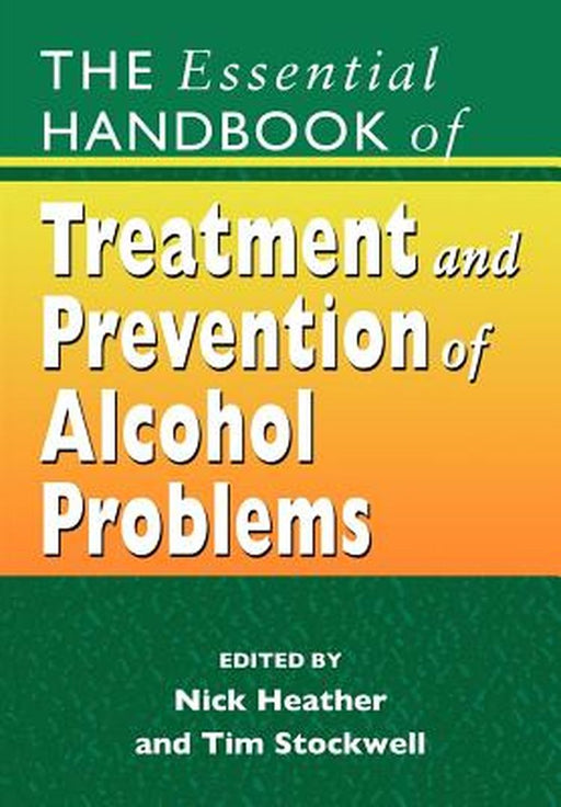The Essential Handbook of Treatment and Prevention of Alcohol Problems by Nick Heather