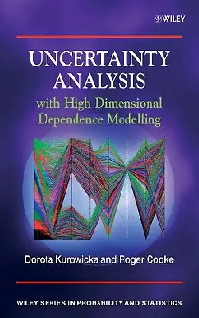 Uncertainty Analysis with High Dimensional Dependence Modelling by Dorota Kurowicka