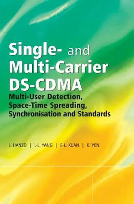 Single and Multi-Carrier DS-Cdma: Multi-User Detection, Space-Time Spreading, Synchronisation, Networking and Standards by Lajos Hanzo