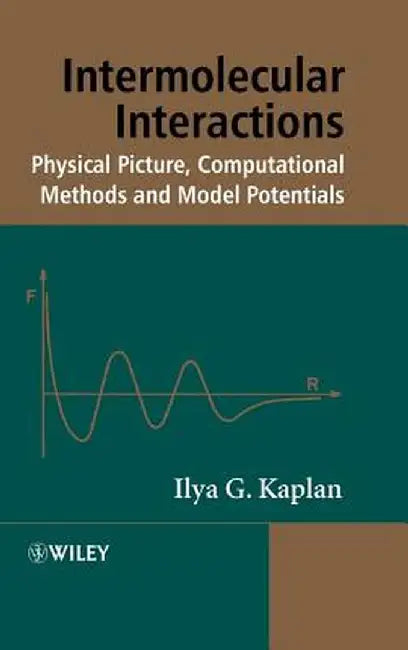 Intermolecular Interactions: Physical Picture, Computational Methods and Model Potentials by Ilya G. Kaplan