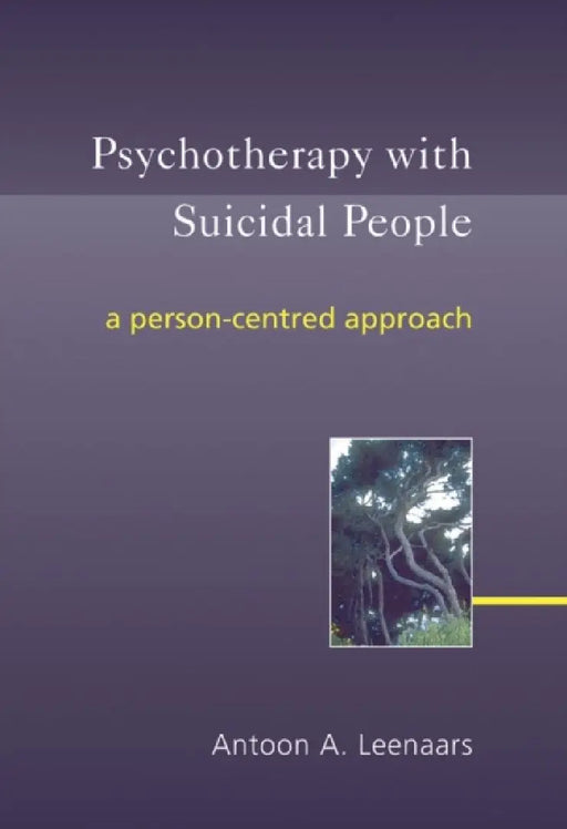 Psychotherapy With Suicidal People: A Person-centred Approach by Antoon A. Leenaars
