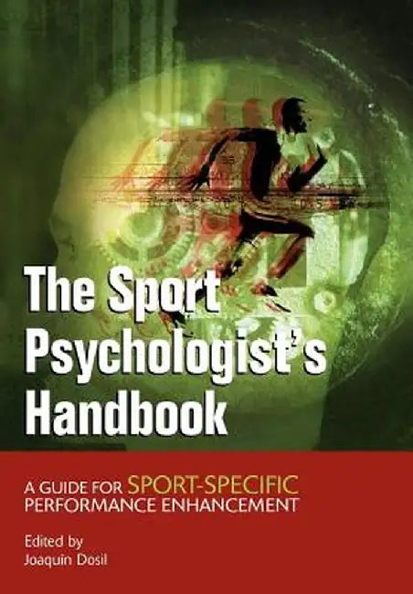 The Sport Psychologist's Handbook: A Guide for Sport-Specific Performance Enhancement by Joaquin Dosil