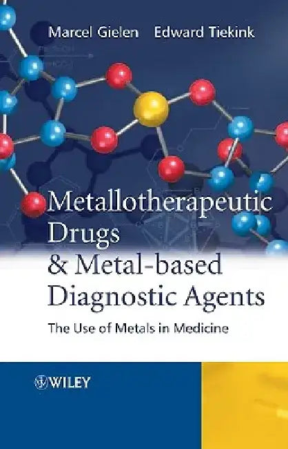 Metallotherapeutic Drugs and Metal-Based Diagnostic Agents: The Use of Metals in Medicine by Marcel Gielen