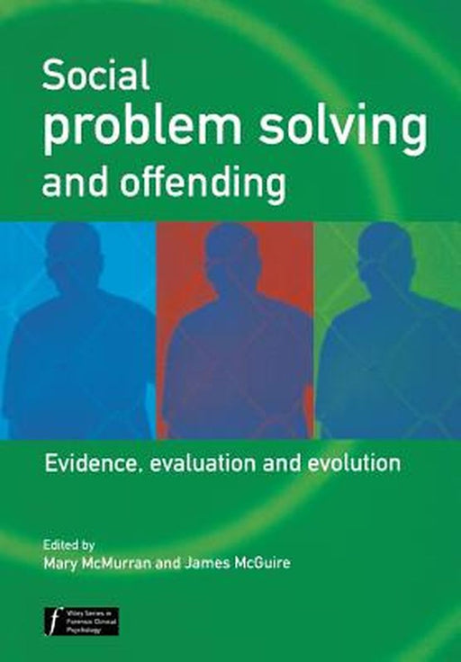Social Problem Solving and Offending: Evidence, Evaluation and Evolution by Mary McMurran