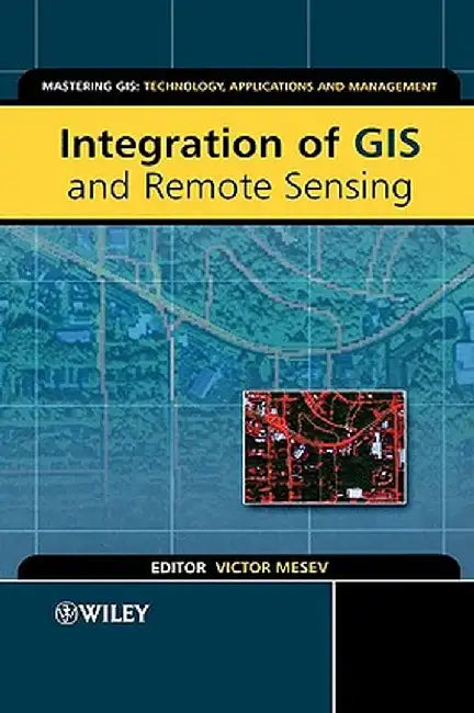 Integration of GIS and Remote Sensing by Victor Mesev