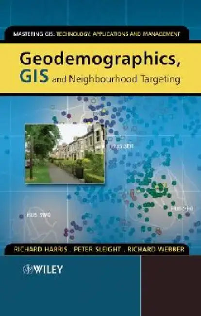 Geodemographics, GIS and Neighbourhood Targeting by Richard Harris