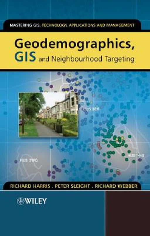 Geodemographics, GIS and Neighbourhood Targeting by Richard Harris