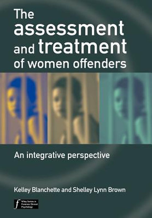 The Assessment and Treatment of Women Offenders: An Integrative Perspective by Kelley Blanchette