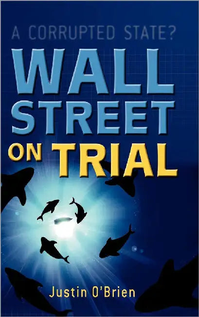 Wall Street On Trial: A Corrupted State by Justin O'Brien