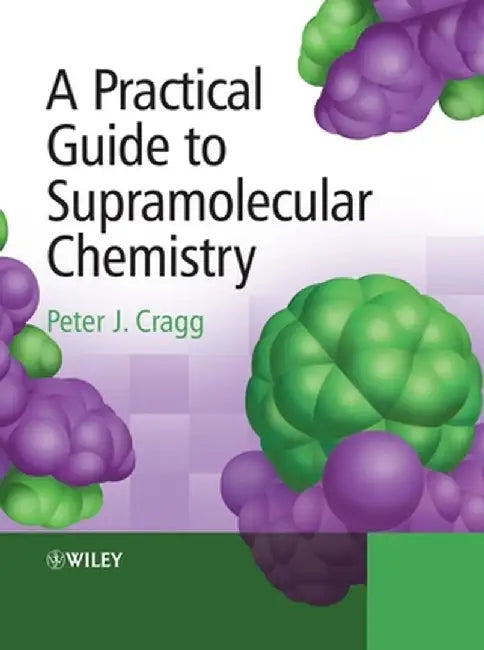 A Practical Guide to Supramolecular Chemistry by Peter Cragg