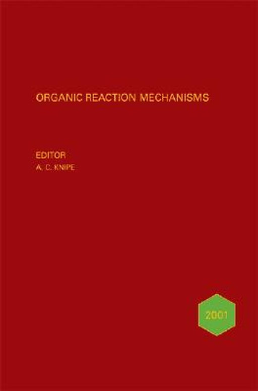 Organic Reaction Mechanisms 2001: An Annual Survey Covering the Literature Dated January to December 2001 by A. C. Knipe