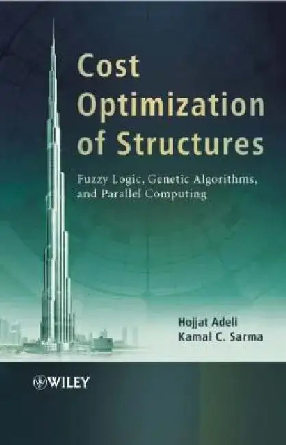 Cost Optimization of Structures: Fuzzy Logic, Genetic Algorithms, and Parallel Computing by Hojjat Adeli