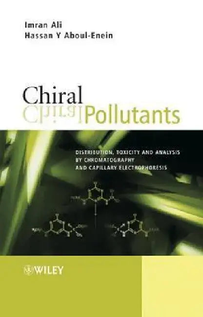 Chiral Pollutants: Distribution, Toxicity and Analysis by Chromatography and Capillary Electrophoresis by Imran Ali