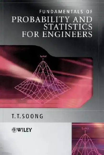 Fundamentals of Probability and Statistics for Engineers by T. T. Soong