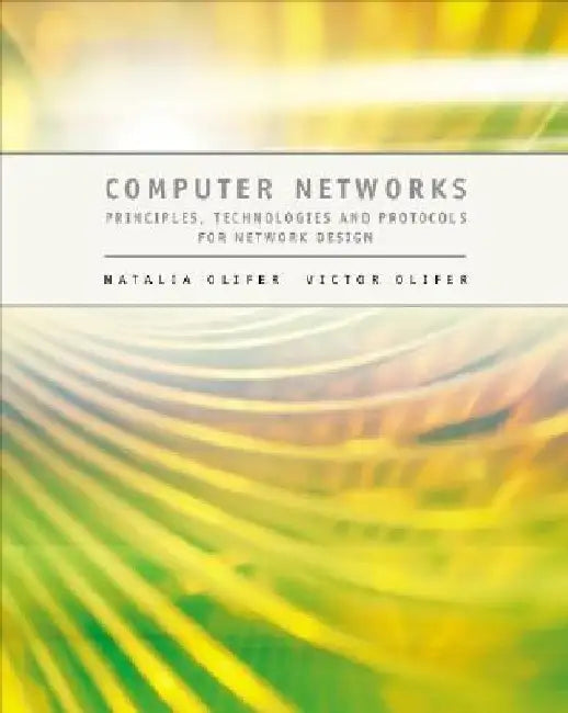 Computer Networks: Principles, Technologies and Protocols for Network Design by Natalia Olifer