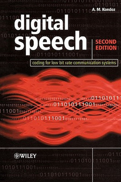 Digital Speech: Coding for Low Bit Rate Communication Systems by A. M. Kondoz