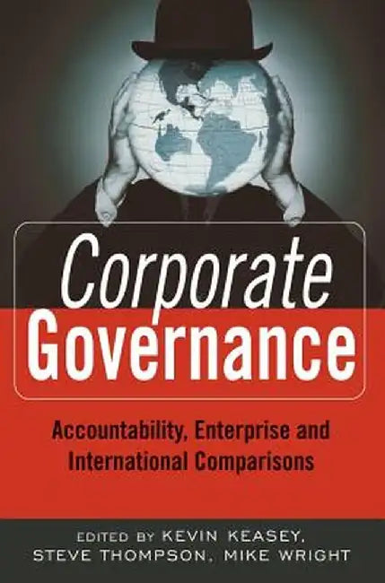 Corporate Governance: Accountability, Enterprise and International Comparisons by Kevin Keasey