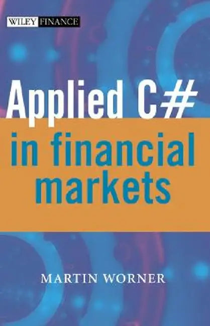 Applied C# in Financial Markets by Martin Worner