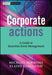 Corporate Actions: A Guide to Securities Event Management by Michael Simmons