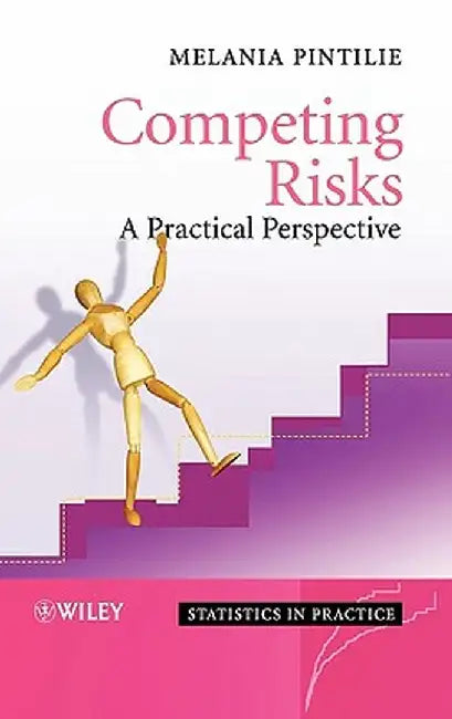 Competing Risks: A Practical Perspective by Melania Pintilie