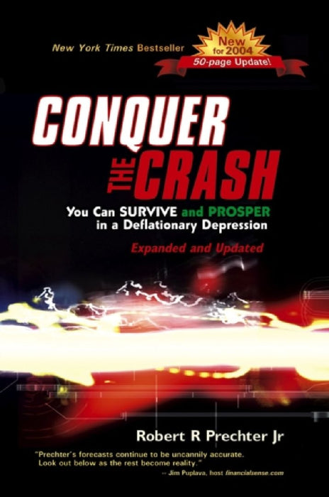 Conquer The Crash: You Can Survive and Prosper in a Deflationary Depression by Robert R. Prechter Jr.