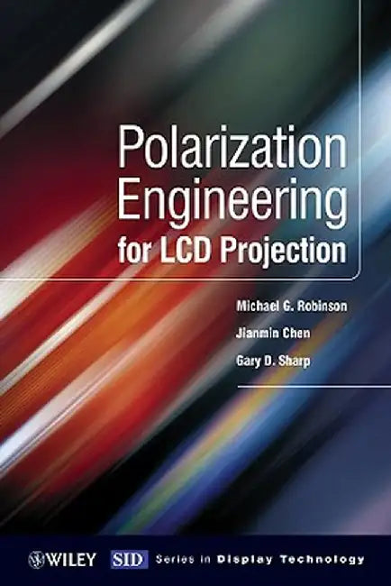 Polarization Engineering for LCD Projection by Michael D. Robinson