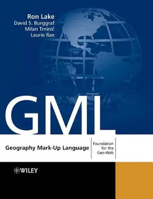 Geography Mark-Up Language: Foundation for the Geo-Web [With CDROM] by Ron Lake