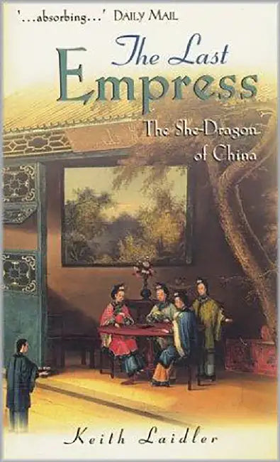 The Last Empress: The She-dragon of China by Keith Laidler