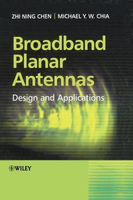 Broadband Planar Antennas: Design and Applications by Zhi Ning Chen
