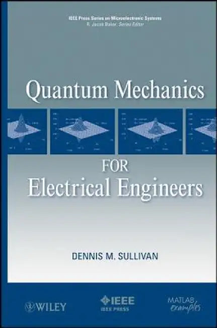 Quantum Mechanics for Electrical Engineers by Dennis M. Sullivan