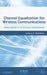 Channel Equalization for Wireless Communications: From Concepts to Detailed Mathematics by Gregory E. Bottomley