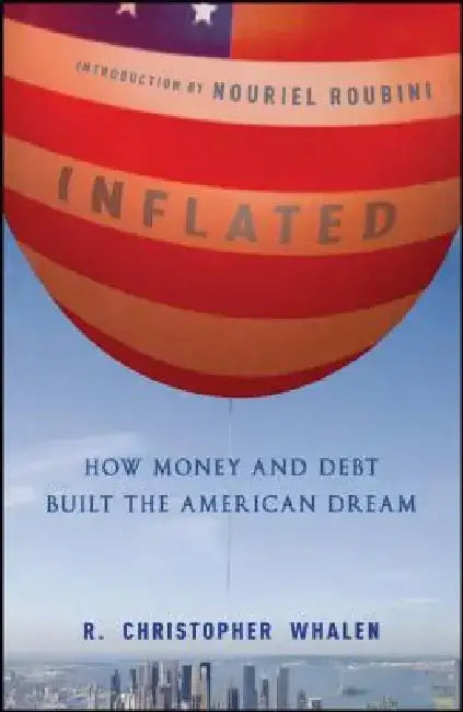 Inflated: How Money and Debt Built the American Dream by R. Christopher Whalen