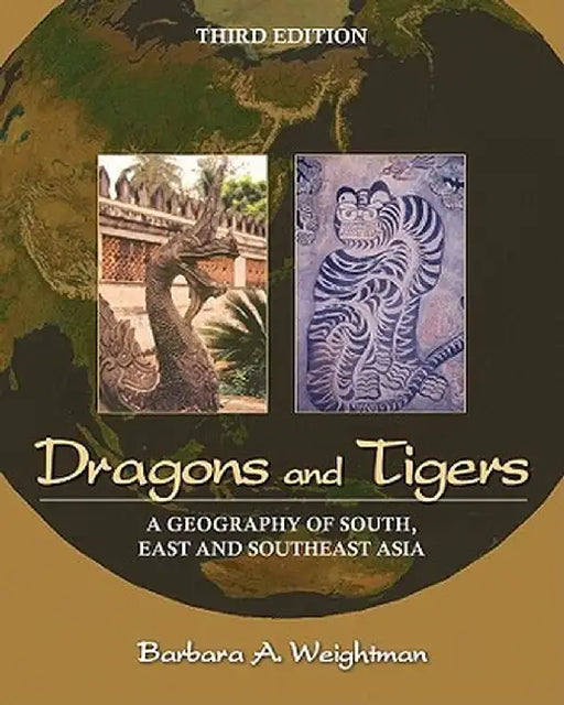 Dragons and Tigers: A Geography of South, East and Southeast Asia by Barbara A. Weightman