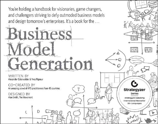 Business Model Generation: A Handbook for Visionaries, Game Changers, and Challengers by Alexander Osterwalder