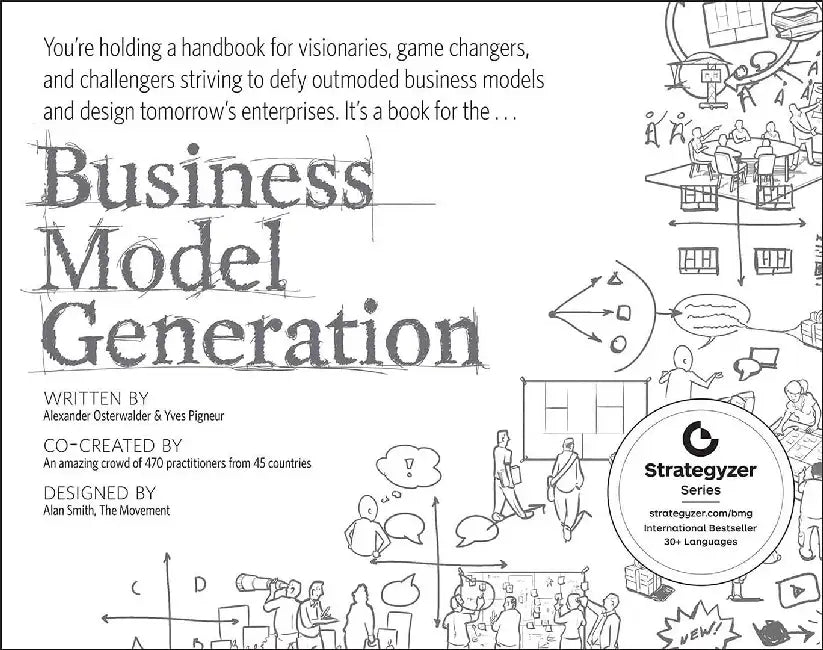 Business Model Generation: A Handbook for Visionaries, Game Changers, and Challengers by Alexander Osterwalder