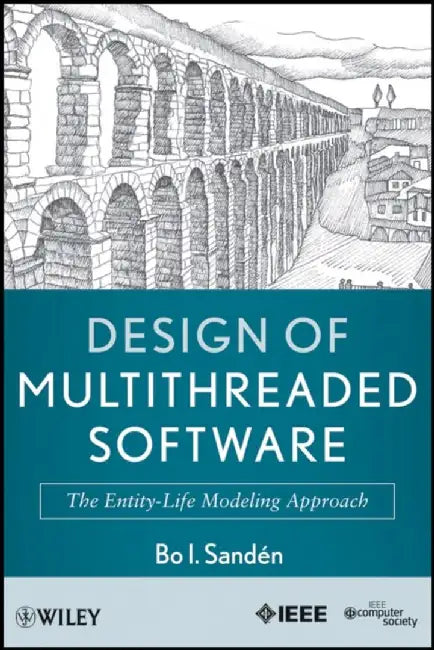 Design of Multithreaded Software: The Entity-Life Modeling Approach by Bo I. Sanden