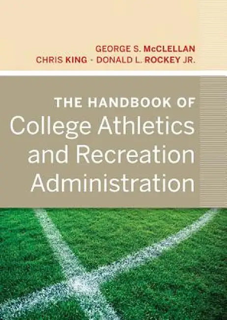The Handbook of College Athletics and Recreation Administration by George S. McClellan