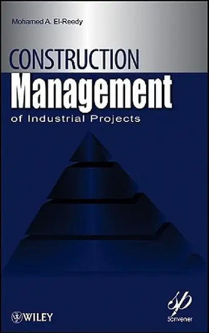 Construction Management for Industrial Projects: A Modular Guide for Project Managers by Mohamed A. El-Reedy