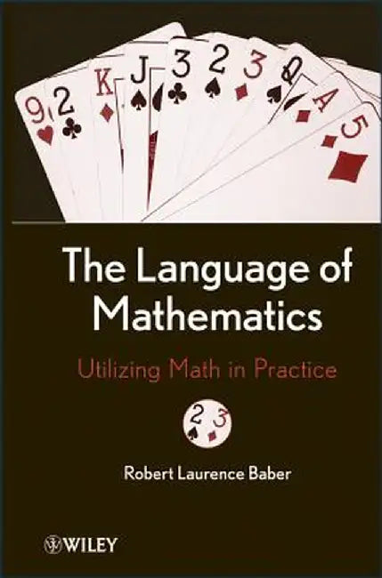 The Language of Mathematics: Utilizing Math in Practice by Robert L. Baber