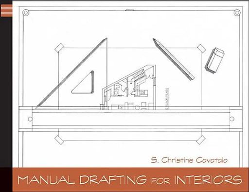 Manual Drafting for Interiors by Christine Cavataio
