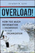 Overload!: How Too Much Information Is Hazardous to Your Organization by Jonathan B. Spira